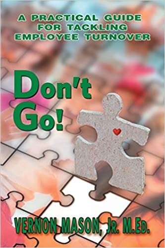 Don’t Go - A Practical Guide for Tackling Employee Turnover - Vernon Mason